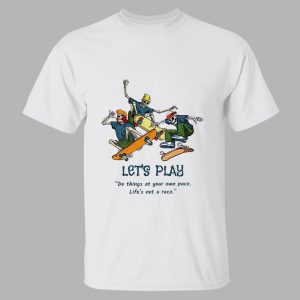 Skeleton Skateboard Let's Play Do Things At Your Own Pace Shirt