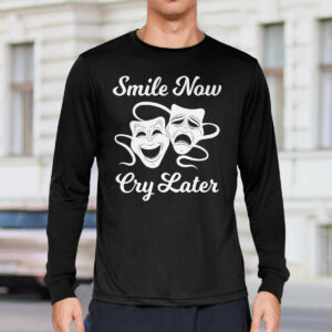 Smile Now Cry Later Shirt2