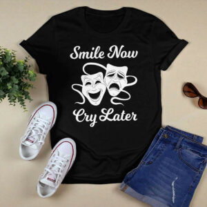 Smile Now Cry Later Shirt5