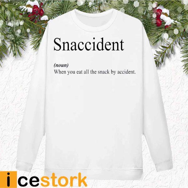 Snaccident When You Eat All The Snack By Accident Shirt