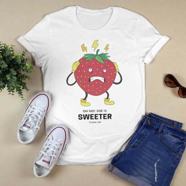 Strawberry Oh No She Is Sweeter Than Me Shirt
