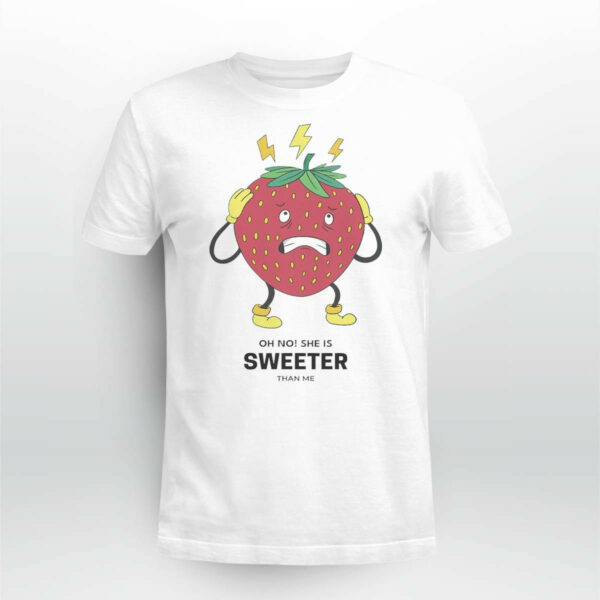 Strawberry Oh No She Is Sweeter Than Me Shirt