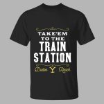 Take Em To The Train Station Dutton Ranch Shirt