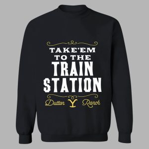 Take Em To The Train Station Dutton Ranch Shirt