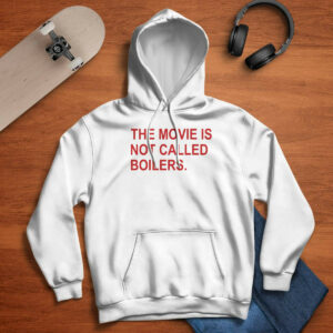 The Movie Is Not Called Boilers Shirt