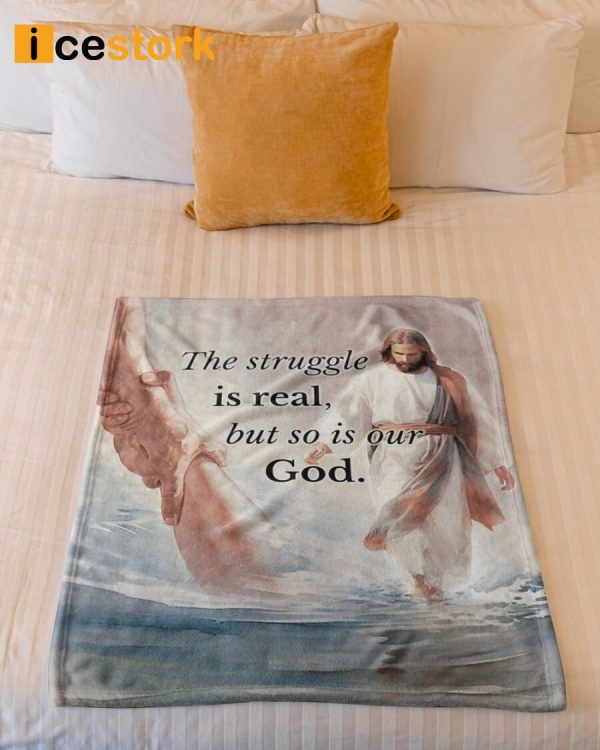 The Struggle Is Real But So Is Our God Blanket