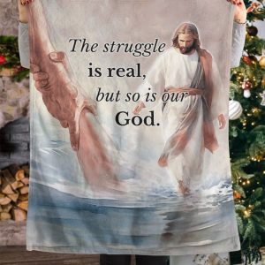 The Struggle Is Real But So Is Our God Blanket