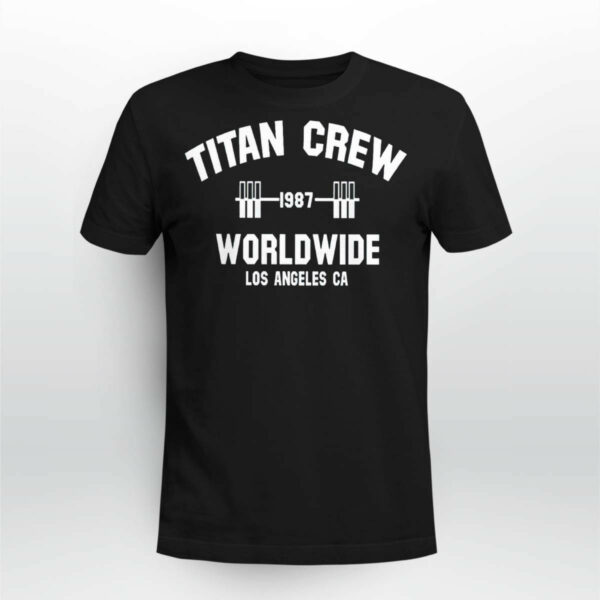 Titan Crew Worldwide Los Angeles Ca Shirt