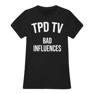 Tpd Tv Bad Influences Shirt4