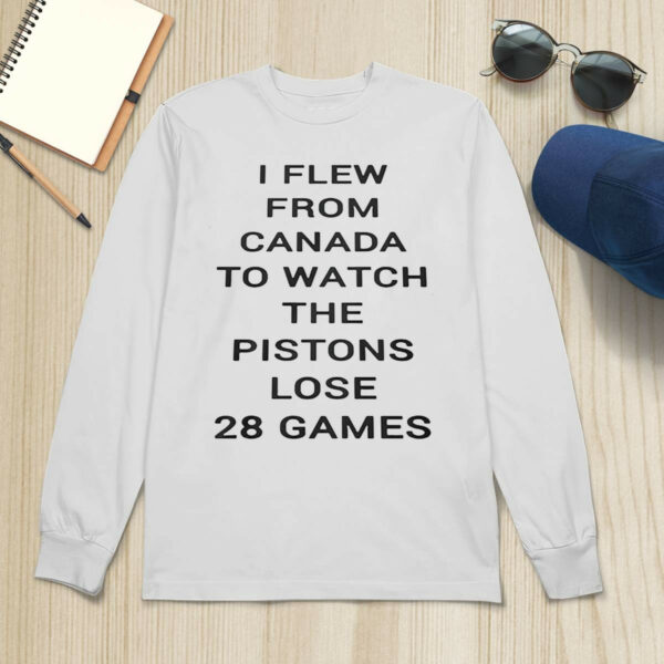 Troydan I Flew From Canada To Watch The Pistons Lose 28 Games Shirt