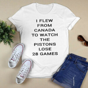 Troydan I Flew From Canada To Watch The Pistons Lose 28 Games Shirt