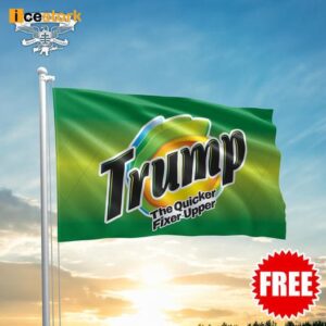 Trump The Quicker Fixer Upper Flag