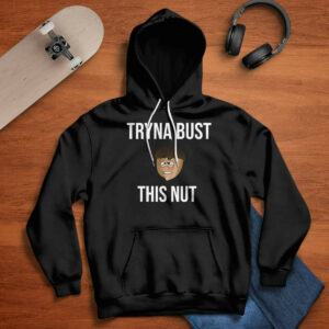 Tryna Bust This Nut Shirt