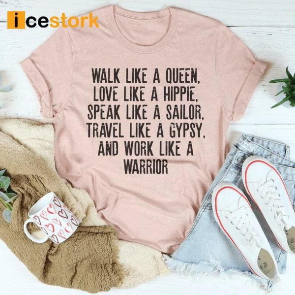 Walk Like A Queen Love Like A Hippie Speak Like A Sailor Shirt