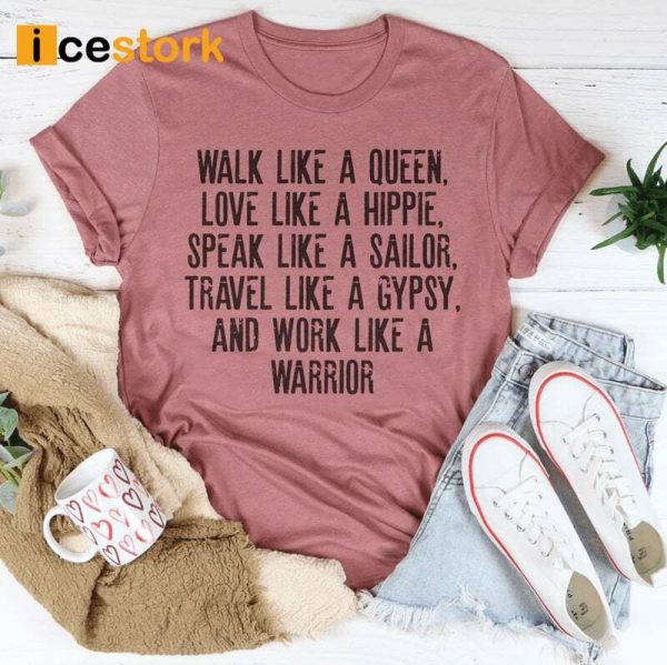 Walk Like A Queen Love Like A Hippie Speak Like A Sailor Shirt