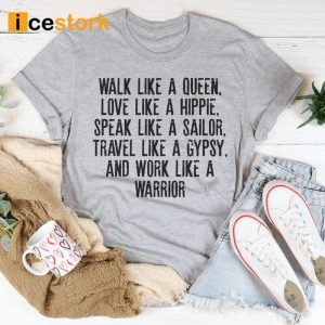 Walk Like A Queen Love Like A Hippie Speak Like A Sailor Shirt