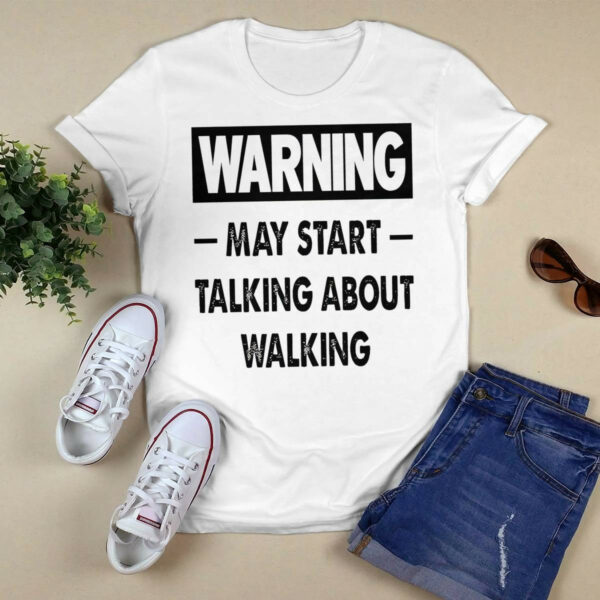 Warning May Start Talking About Walking Shirt