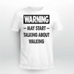 Warning May Start Talking About Walking Shirt