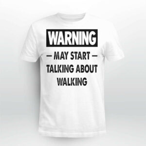 Warning May Start Talking About Walking Shirt