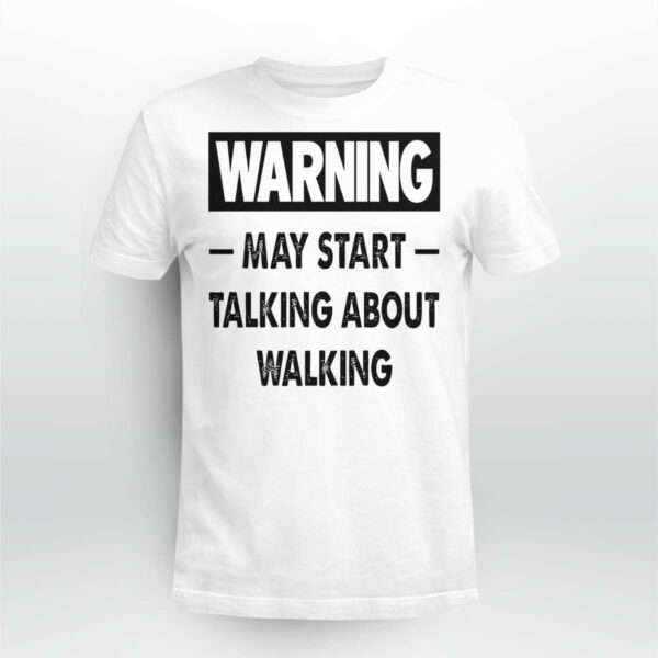 Warning May Start Talking About Walking Shirt