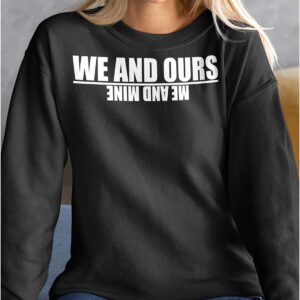 We And Ours Me And Mine Hoodie