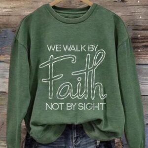 We Walk By Faith Not By Sight Sweatshirt