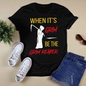 When It's Grim Be The Frim Reaper Shirt