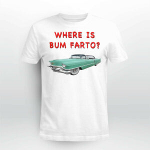 Where is Bum Farto t shirt34