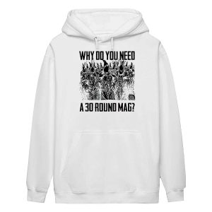 Why Do You Need A 30 Round Mag Shirt