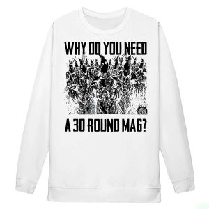 Why Do You Need A 30 Round Mag Shirt4