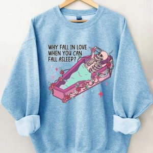 Why Fall in Love When You Can Fall Asleep Sweatshirt