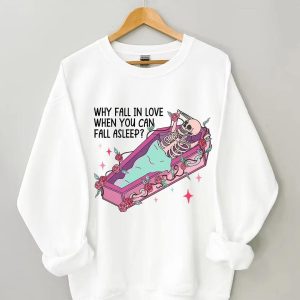 Why Fall in Love When You Can Fall Asleep Sweatshirt