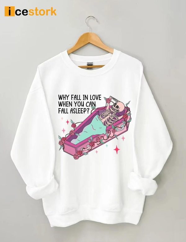 Why Fall in Love When You Can Fall Asleep Sweatshirt
