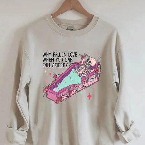 Why Fall in Love When You Can Fall Asleep Sweatshirt