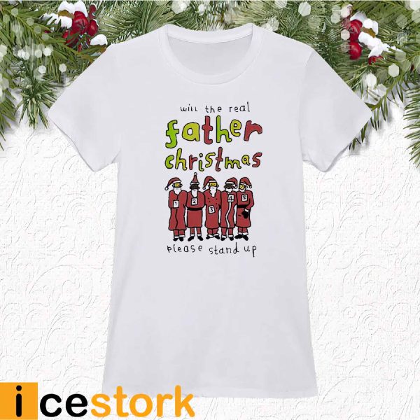Will The Real Father Christmas Please Stand Up Shirt