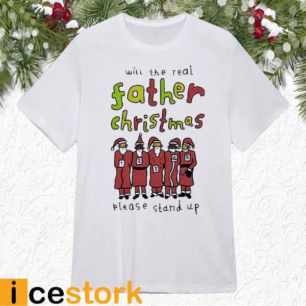 Will The Real Father Christmas Please Stand Up Shirt