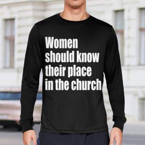 Women Should Know Their Place In The Church Shirt