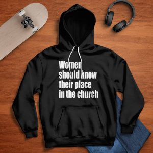 Women Should Know Their Place In The Church Shirt