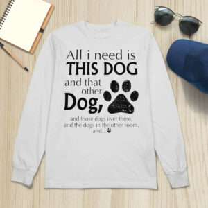 Womens All I Need Is THIS DOG And That Other Dog Print Sweatshirt