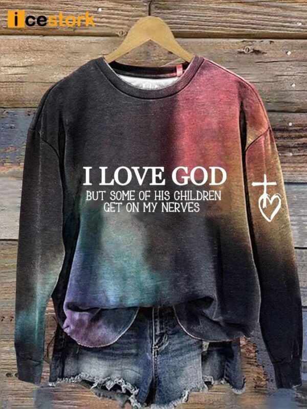 Women’s I Love God But Some of His Children Get On My Nerves Printed Sweatshirt