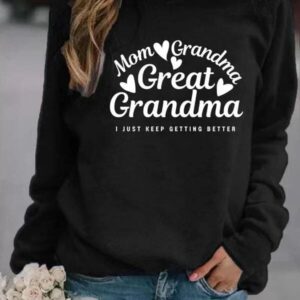 Women's Slogans Mom Grandma Grandma Great I Just Keep Getting Better Printed Sweatshirt 3