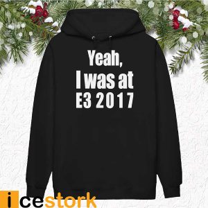 Yeah I Was At E3 2017 Shirt