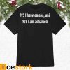 Yes I Have An Ass And Yes I Am Ashamed Shirt