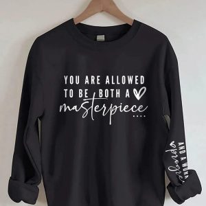 You Are Allowed To Be Both A Masterpiece And A Work In Progress Sweatshirt