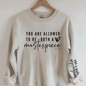 You Are Allowed To Be Both A Masterpiece And A Work In Progress Sweatshirt