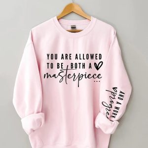 You Are Allowed To Be Both A Masterpiece And A Work In Progress Sweatshirt