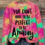 You Don’t Have To Be Perfect To Be Amazing Print Casual Sweatshirt