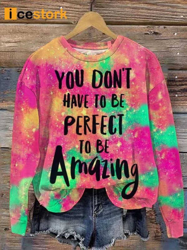 You Don’t Have To Be Perfect To Be Amazing Print Casual Sweatshirt