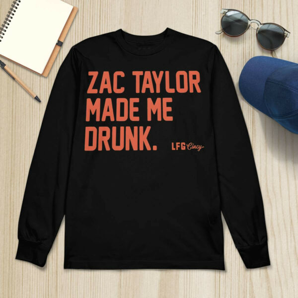 Zac Taylor Made Me Drunk Shirt