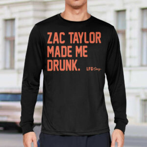 Zac Taylor Made Me Drunk Shirt 32